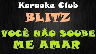 BLITZ - VOCÊ NÃO SOUBE ME AMAR ( KARAOKE )