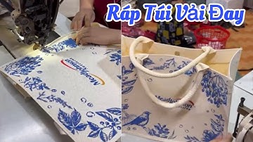 cách ráp túi xách vải rất cứng họ thường gọi là vải đay , thành phẩm những chiếc túi xách rất đẹp