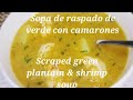 Raspado de plátano verde con camarones,   Scraped green plantain &amp; shrimps Soup   #sopas   #soups