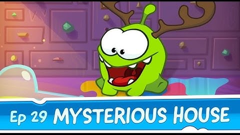 Om Nom Stories: Mysterious House (Episode 29, Cut the Rope: Magic)
