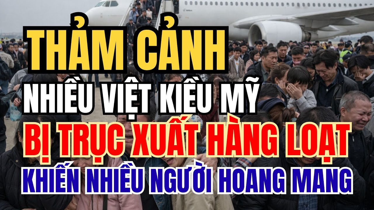 TÌNH TRẠNG TRỤC XUẤT NGÀY CÀNG CĂNG THẲNG KHIẾN NHIỀU VIỆT KIỀU HOANG MANG