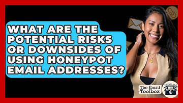 What Are The Potential Risks Or Downsides Of Using Honeypot Email Addresses? - TheEmailToolbox.com