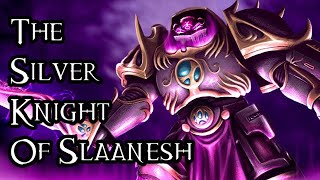 The Silver Knight Of Slaanesh - 40K Theories