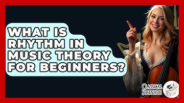 What Is Rhythm In Music Theory For Beginners? - Classical Serenade