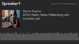 ATDC Radio: Betsy Plattenburg with Curiosity Lab