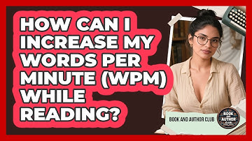 How Can I Increase My Words Per Minute (WPM) While Reading? - Book and Author Club