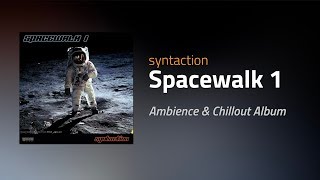 syntaction - Spacewalk 1 Continuous Mix | Ambience & Chillout Music | Longplay