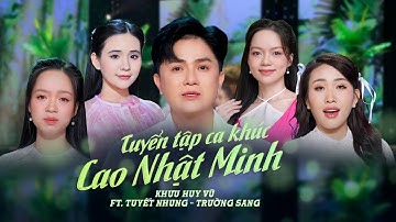 ANH ÚT CHỊ ÚT | Tuyển tập ca khúc Cao Nhật Minh | Khưu Huy Vũ ft. Tuyết Nhung - Trường Sang