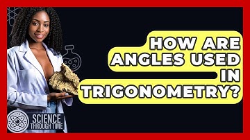 How Are Angles Used In Trigonometry? - Science Through Time