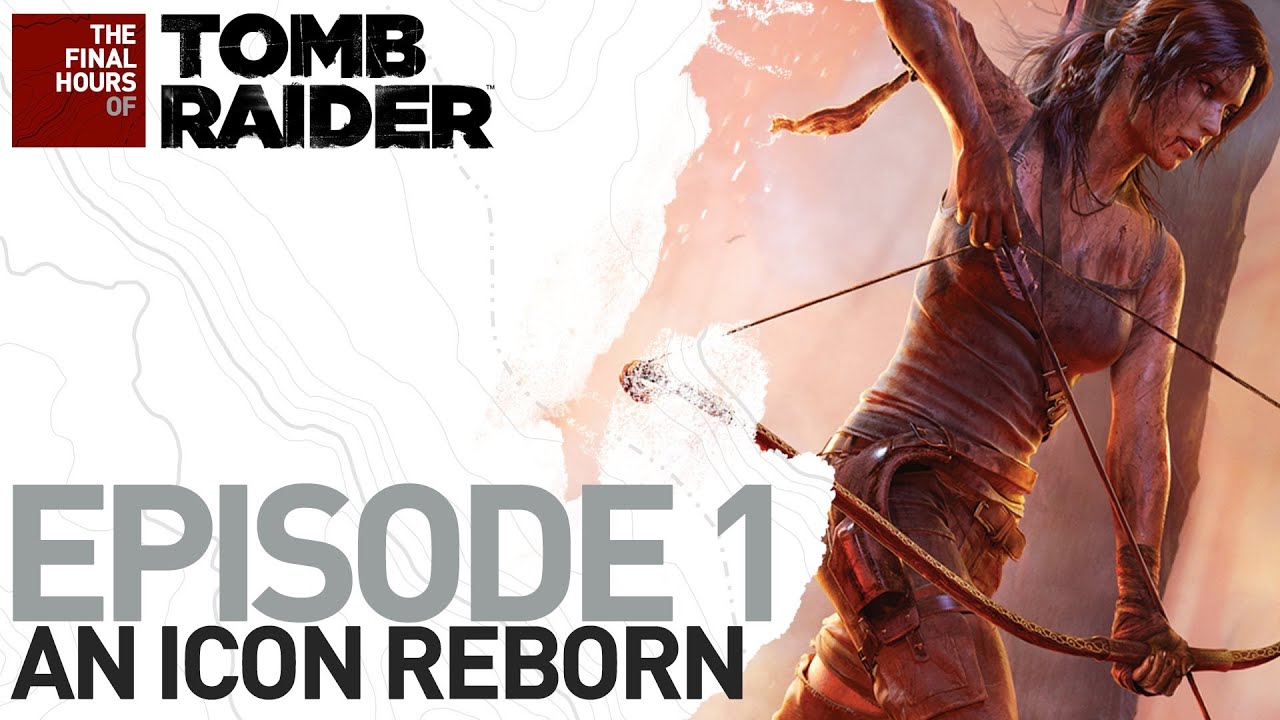 Tomb Raider [UK] The Final Hours #1 - An Icon Reborn