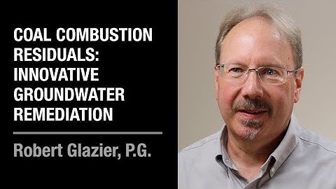 Coal Combustion Residuals: Innovative Groundwater Remediation | Robert Glazier