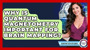 Why Is Quantum Magnetometry Important For Brain Mapping? - Quantum Tech Explained