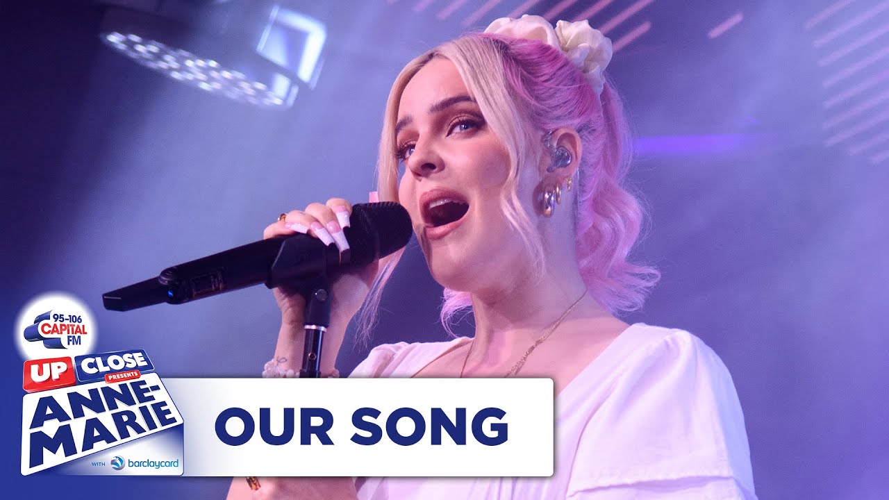 Anne-Marie - Our Song | Live At Capital Up Close | Capital