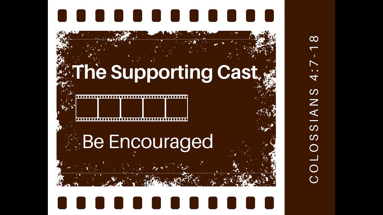 The Supporting Cast (Be Encouraged) Colossians 4:7-18 | Nick Shalna