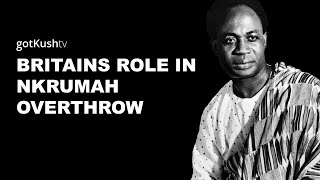 EXPOSED!!! BRITAINS ROLE IN OVERTHROWING KWAME NKRUMAH!