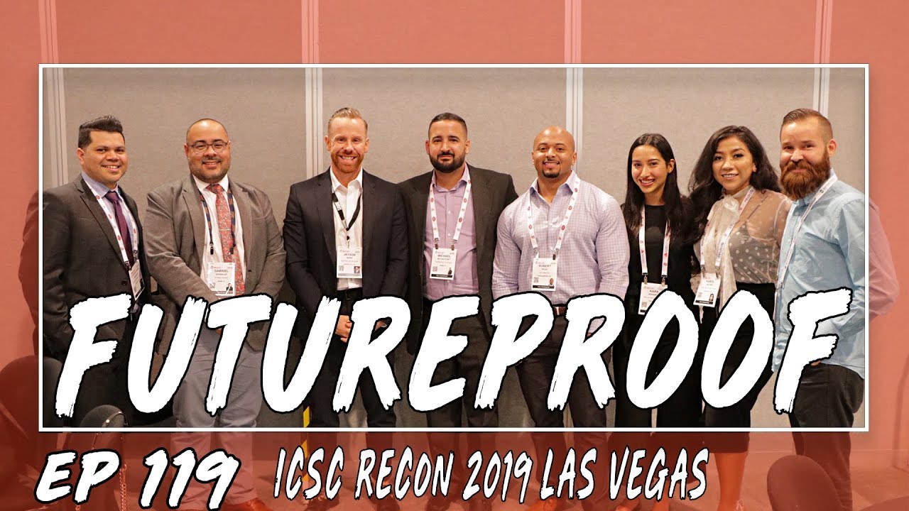 ICSC RECon 2019 Las Vegas FUTUREPROOF [Ep 119] YouTube