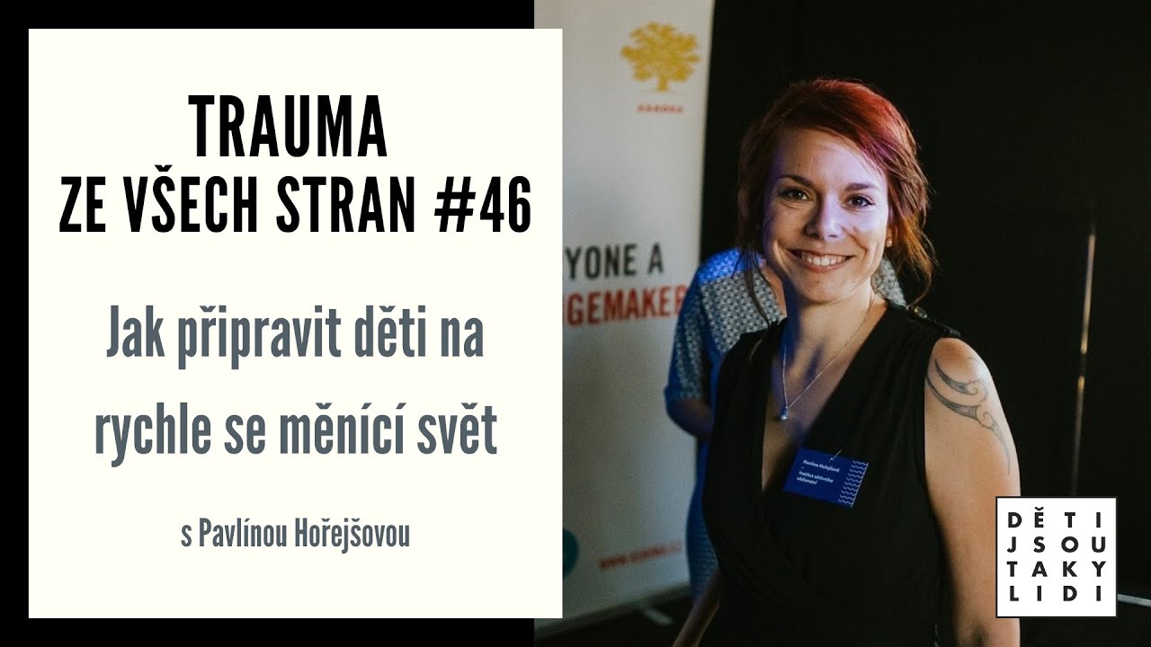 Trauma ze všech stran #46 - Jak připravit děti na měnící se svět s Pavlínou Hořejšovou