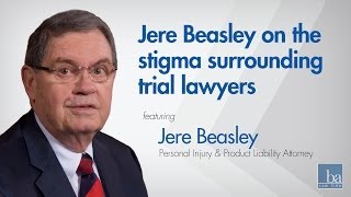 Jere Beasley Discusses the Stigma Surrounding Trial Lawyers