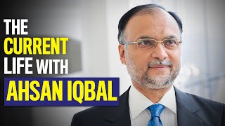 Ahsan Iqbal | The Current Life