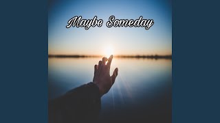 Maybe Someday