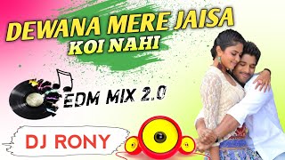 Koi Nahin Deewana Mere Jaisa || EDM MIX 2.0 || Dj Rony_Debipur