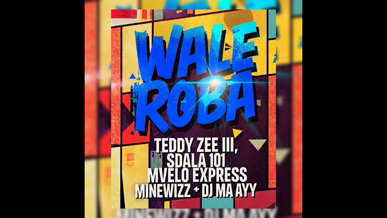 Wale_Roba_-Teddy_Zee_III_x_Sdala_101_Feat._Mvelo_Express_x_MineWizz_&_Dj_Ma_Ayy