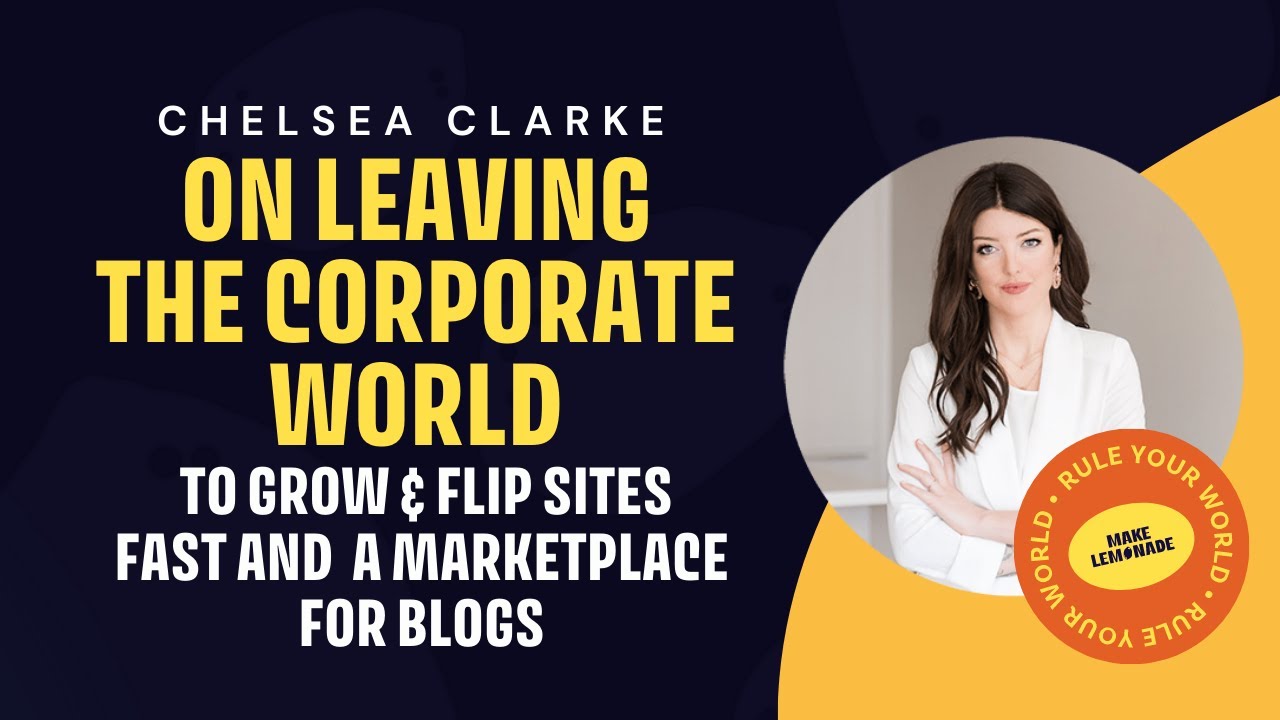 Chelsea Clarke on Leaving the Corporate World to Grow & Flip Websites