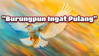 BURUNGPUN INGAT PULANG - Lirik Lagu - Tembang Kenangan - Pop Kenangan Terbaik