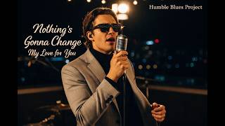 Nothings Gonna Change My Love For You  Emotional Soul Blues Cover