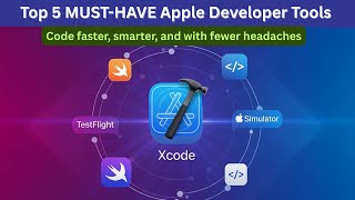 Top 5 Essential Apple Developer Tools You Need In 2025