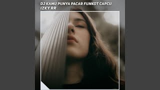 Dj Kamu Punya Pacar Funkot Capcu