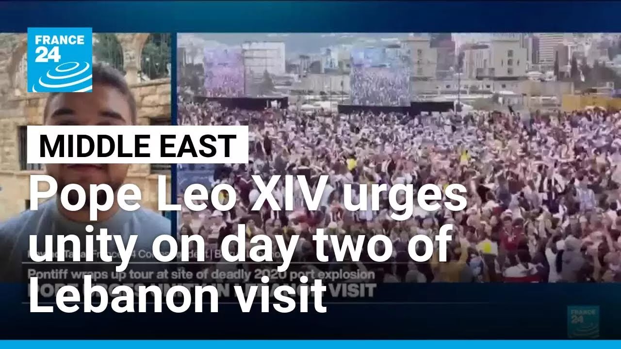 Pope Leo XIV urges unity on day two of Lebanon visit • FRANCE 24 ...