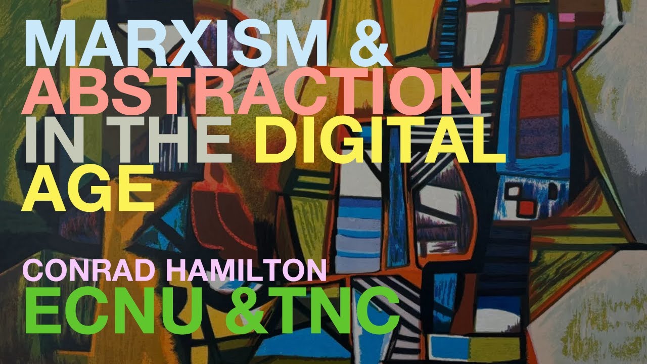 Marxism & Abstraction in The Digital Age  - Conrad Hamilton