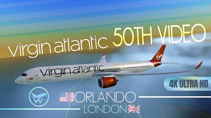 [4K] *50th VIDEO!* VIRGIN ATLANTIC • MCO-LHR | A350-1000 | REAL FLIGHT SIMULATOR
