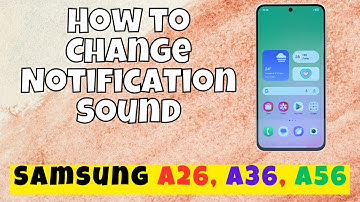 How to Change Notification Sound Samsung A26, A36, A56