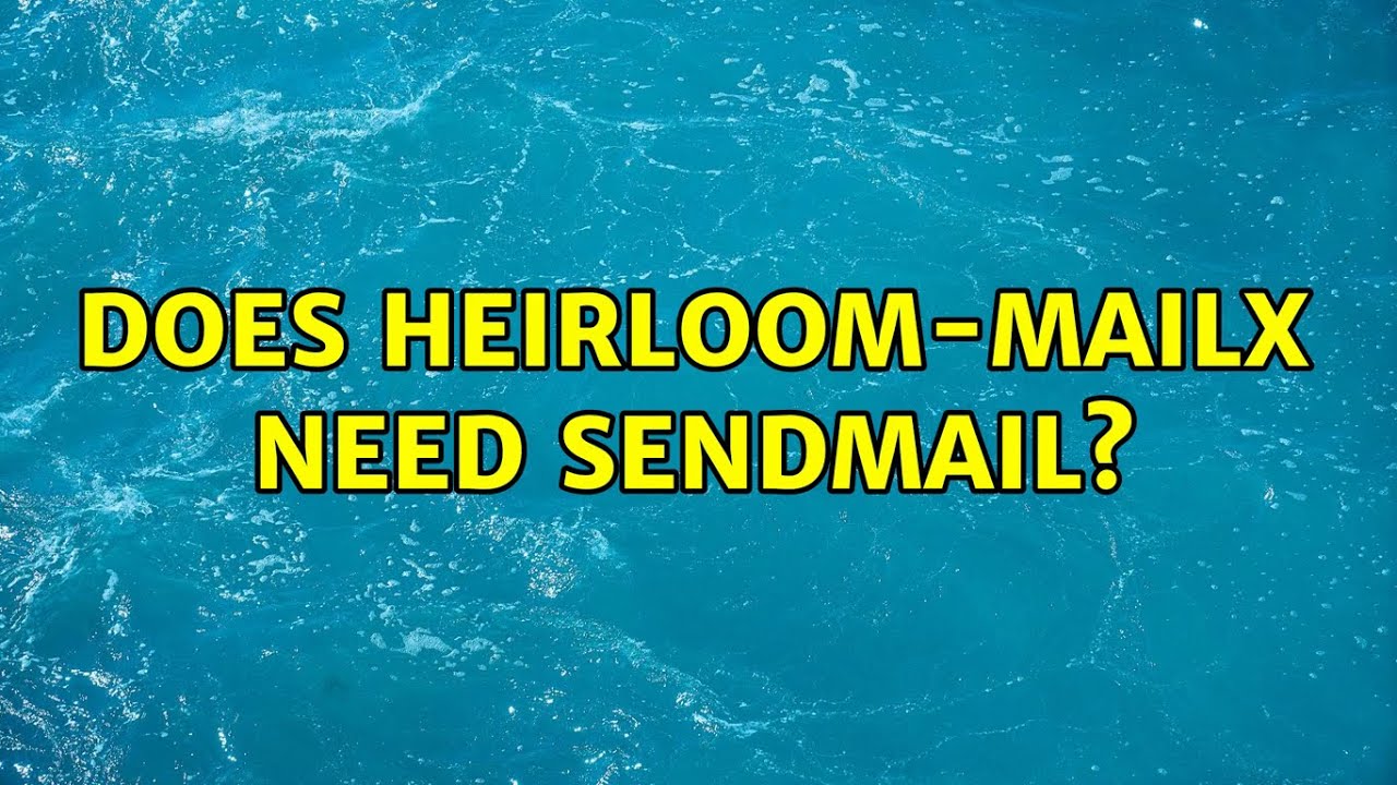 Does heirloommailx need sendmail? (2 Solutions!!) YouTube