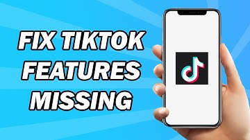 how to fix tiktok features missing