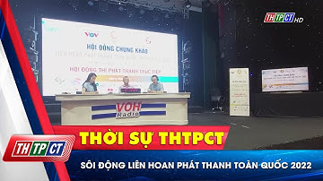 Sôi động Liên hoan Phát thanh toàn quốc 2022| Cần Thơ TV