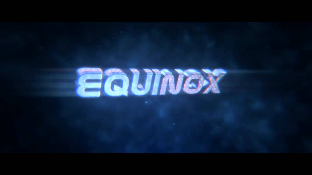 ✖ Intro Equinox | ~Wylex ✖