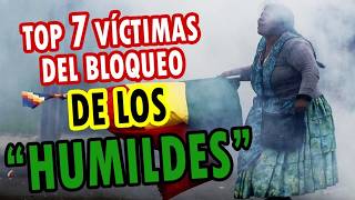 TOP 7 VÍCTIMAS DEL BLOQUEO DE LOS "HUMILDES"