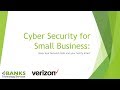 Verizon SMB Webinar: Cyber Security: How to Keep Your Network Safe and your Sanity Intact