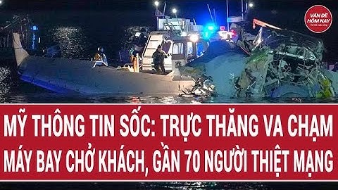 Mỹ thông tin sốc: trực thăng va chạm máy bay chở khách, gần 70 người thiệt mạng