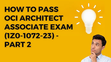 How to Pass OCI Architect Associate Exam (1Z0-1072-23) - Part 2 - Free 120 Practice Questions