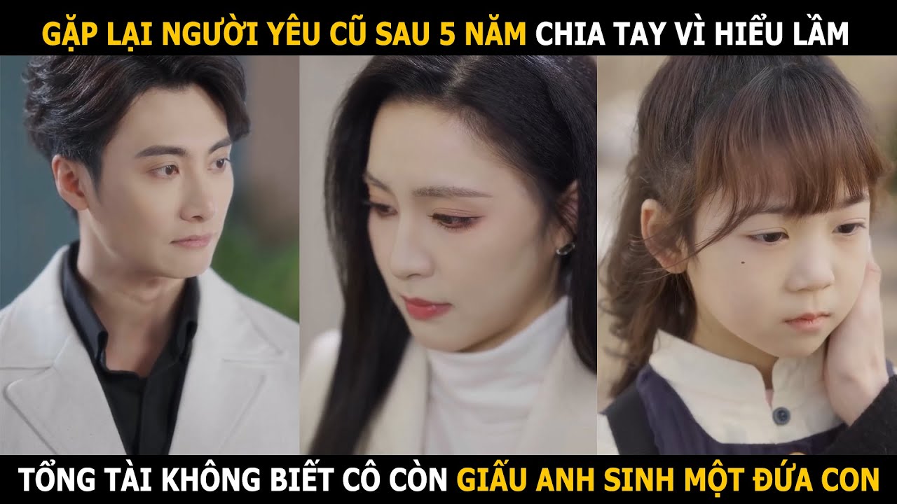 Gặp lại người yêu cũ sau 5 năm chia tay vì hiểu lầm, tổng tài không biết cô còn giấu anh sinh con