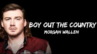 Morgan Wallen - Boy Out The Country  (lyrics)