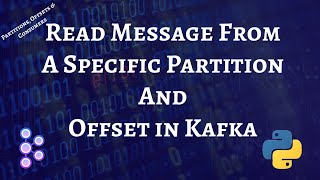 Read messages from a specific Partition and Offset in Kafka using Python program