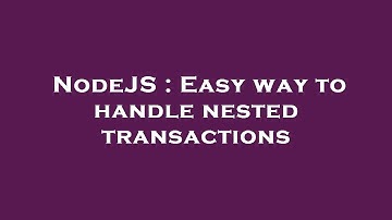 NodeJS : Easy way to handle nested transactions