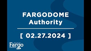 FARGODOME Authority - 02.27.2024