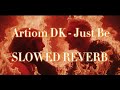 Artiom DK - Just Be (Slowed | Reverb)