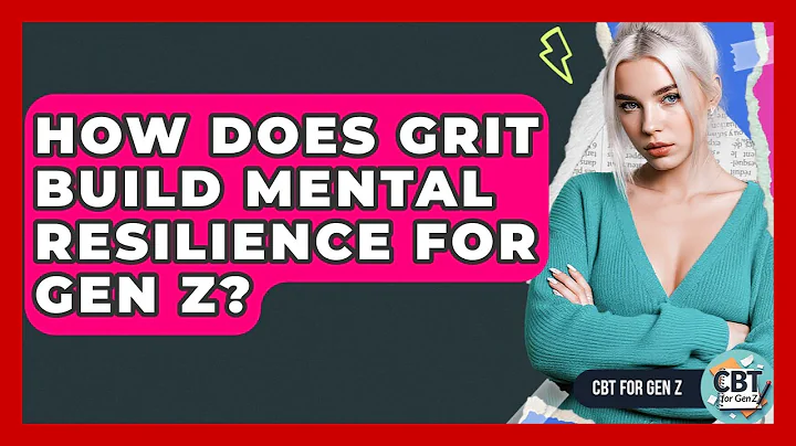 How Does Grit Build Mental Resilience For Gen Z? - CBT for Gen Z